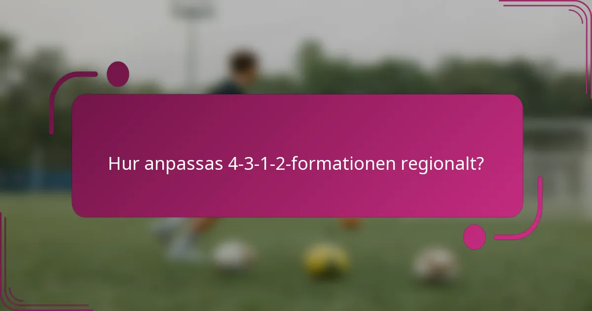 Hur anpassas 4-3-1-2-formationen regionalt?