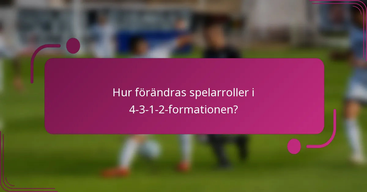 Hur förändras spelarroller i 4-3-1-2-formationen?