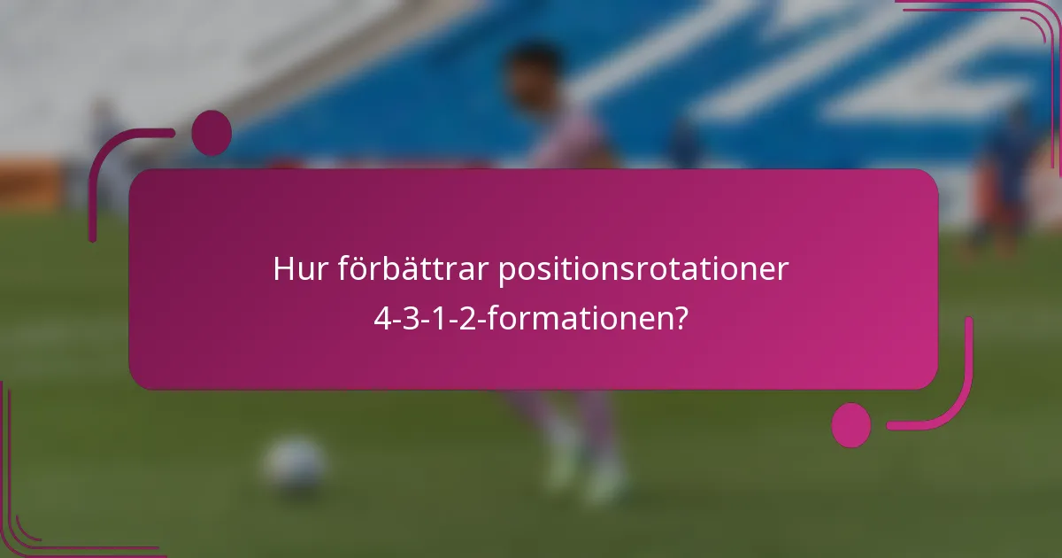 Hur förbättrar positionsrotationer 4-3-1-2-formationen?