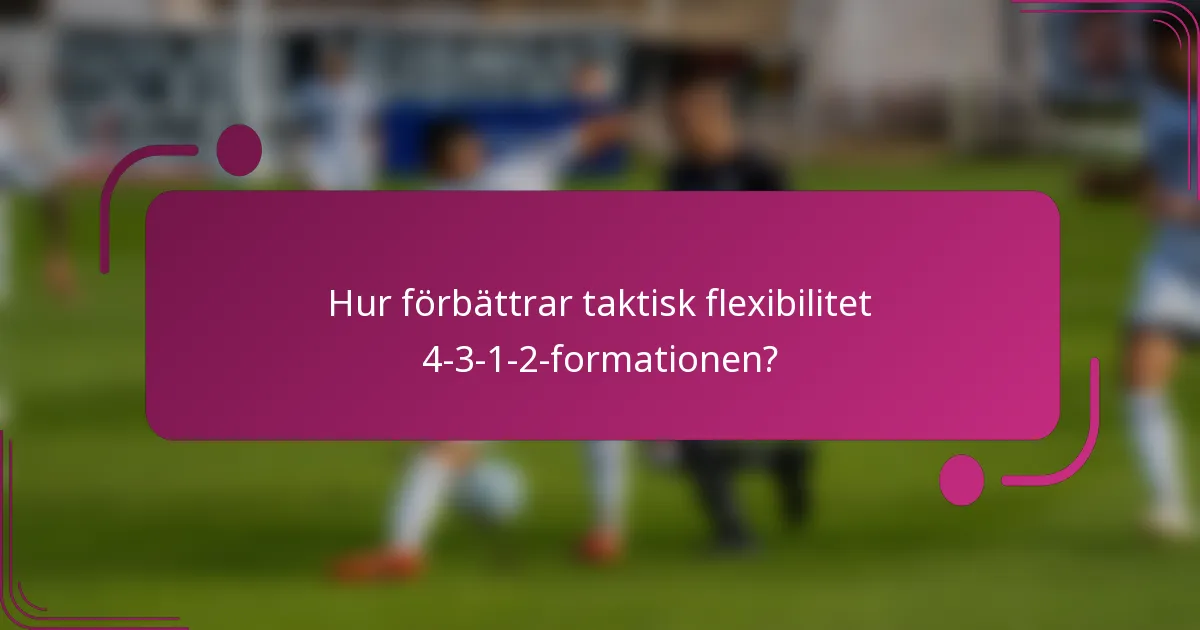 Hur förbättrar taktisk flexibilitet 4-3-1-2-formationen?