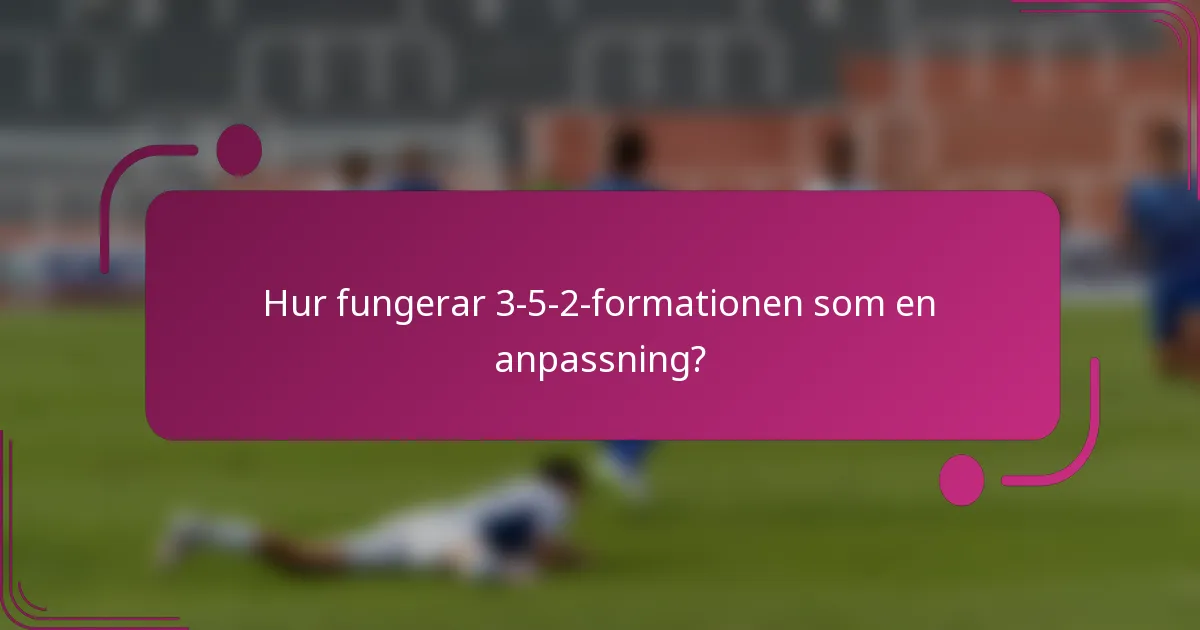 Hur fungerar 3-5-2-formationen som en anpassning?
