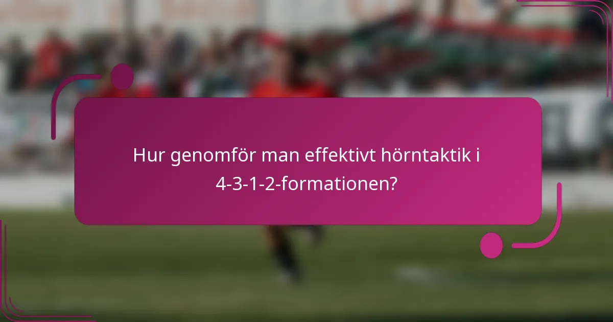Hur genomför man effektivt hörntaktik i 4-3-1-2-formationen?