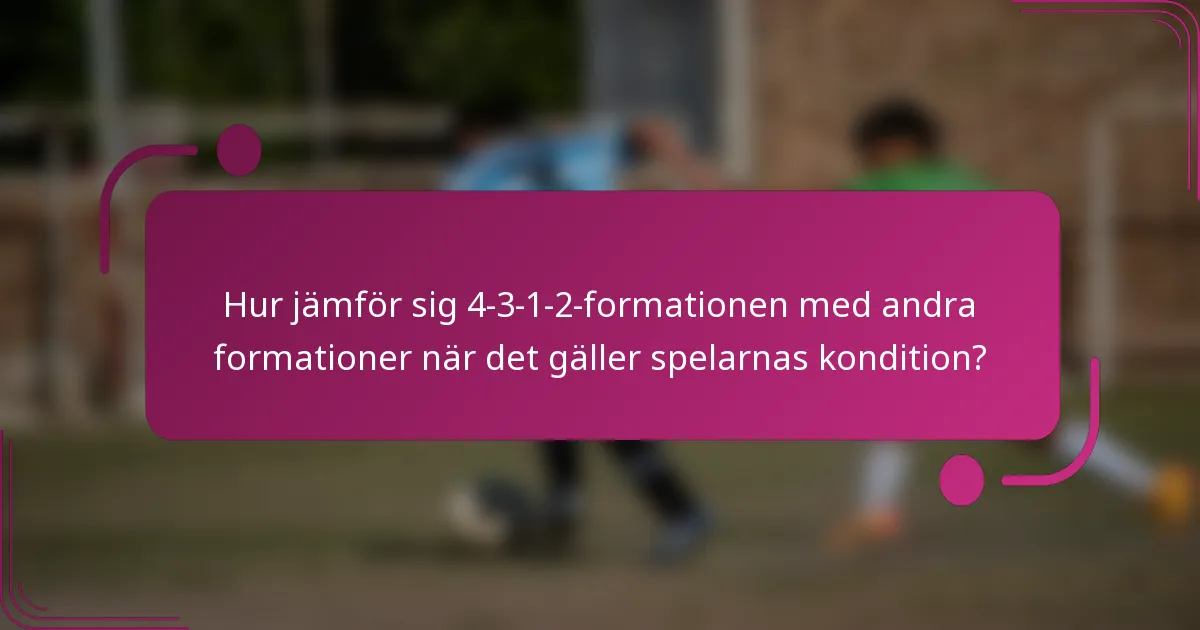 Hur jämför sig 4-3-1-2-formationen med andra formationer när det gäller spelarnas kondition?