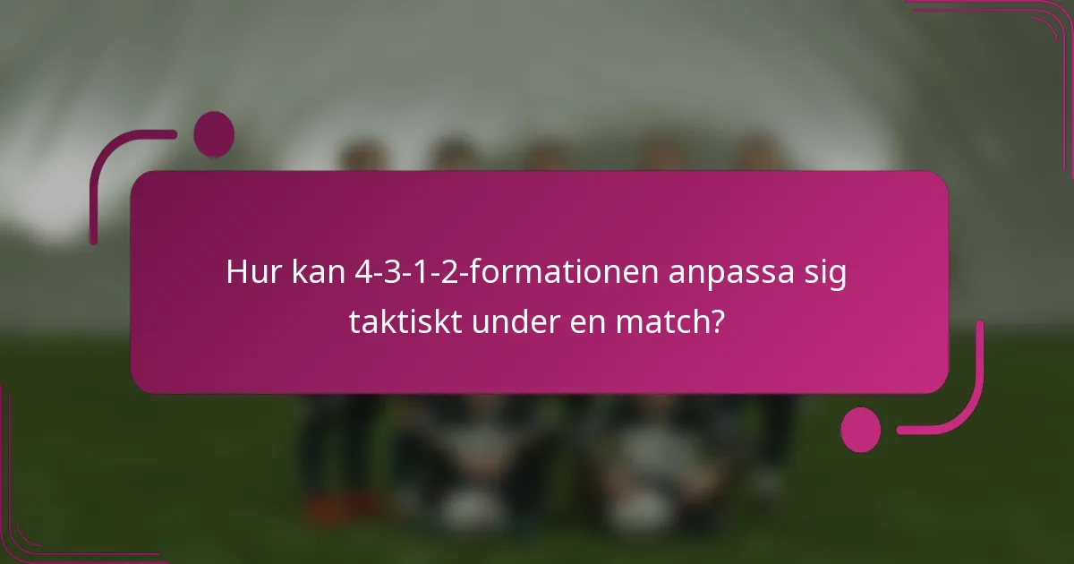 Hur kan 4-3-1-2-formationen anpassa sig taktiskt under en match?
