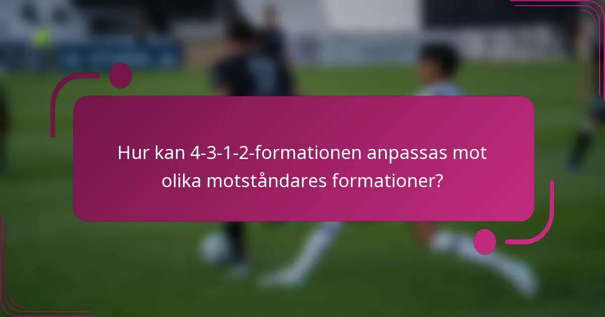 Hur kan 4-3-1-2-formationen anpassas mot olika motståndares formationer?
