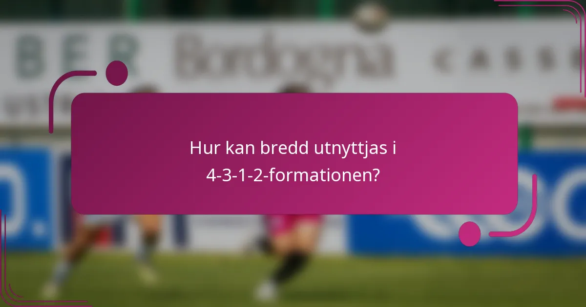 Hur kan bredd utnyttjas i 4-3-1-2-formationen?