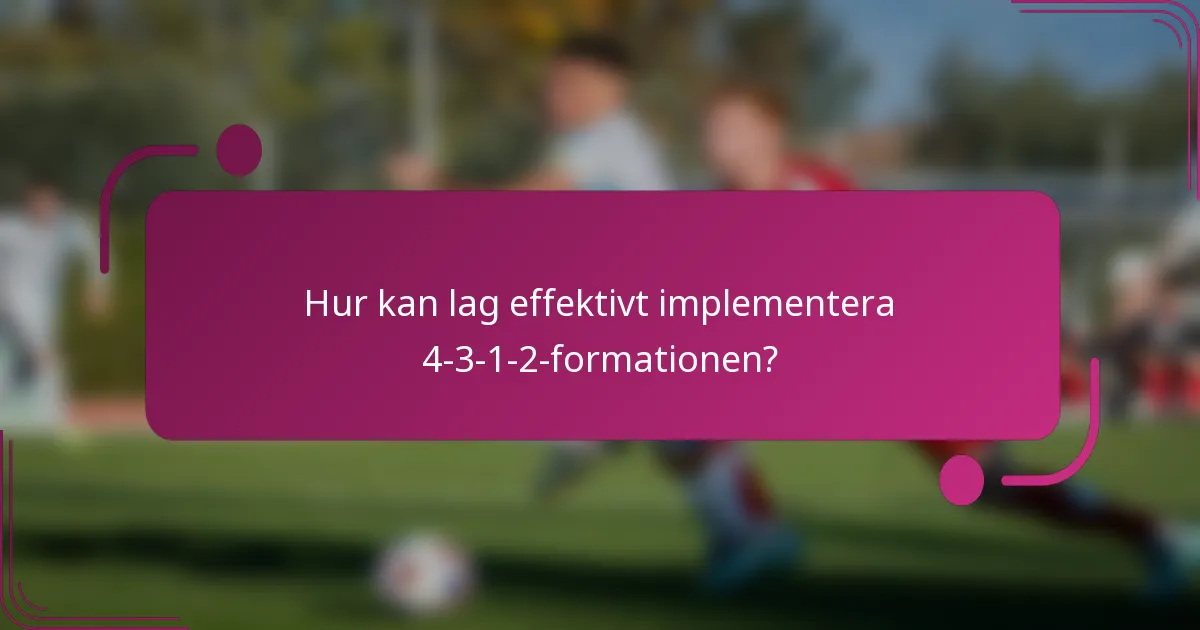 Hur kan lag effektivt implementera 4-3-1-2-formationen?