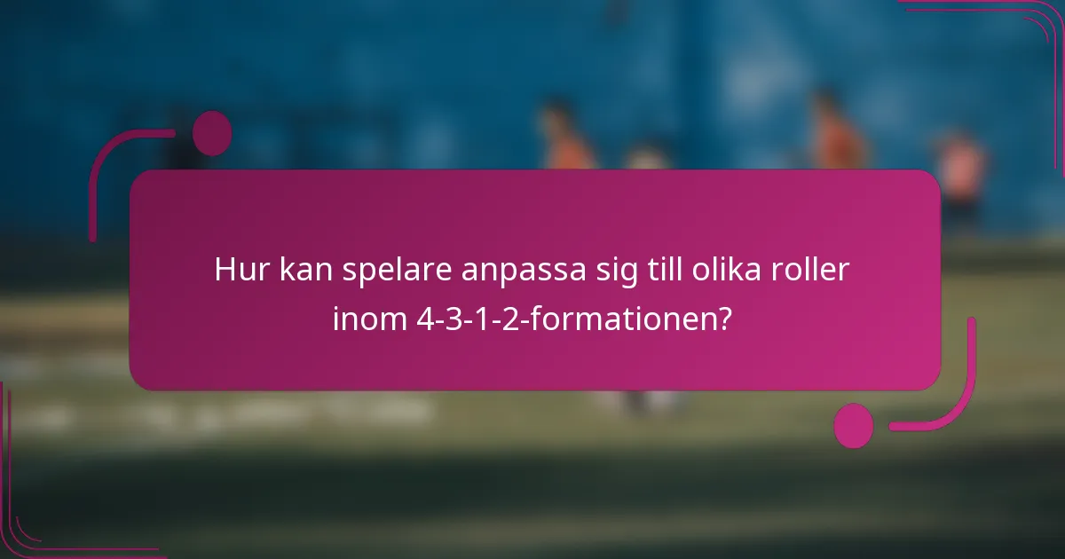 Hur kan spelare anpassa sig till olika roller inom 4-3-1-2-formationen?