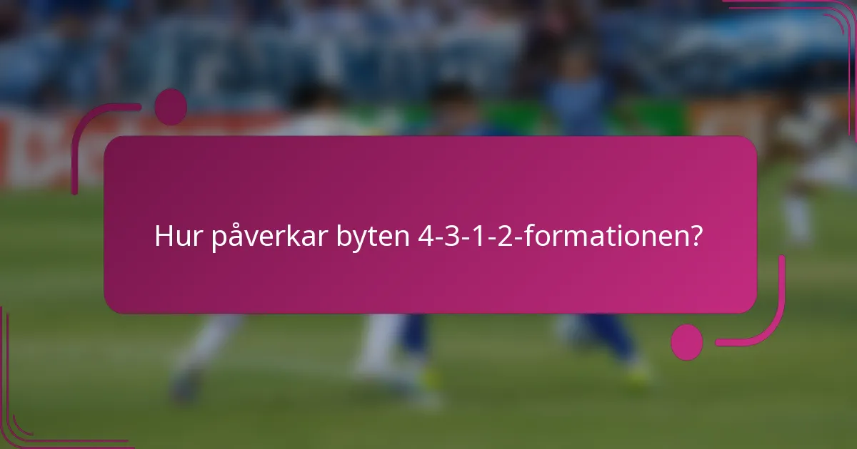 Hur påverkar byten 4-3-1-2-formationen?