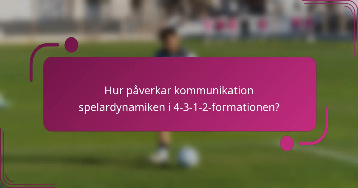 Hur påverkar kommunikation spelardynamiken i 4-3-1-2-formationen?