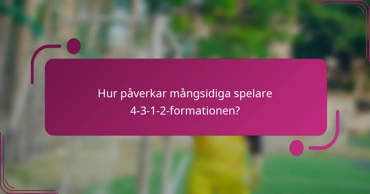 Hur påverkar mångsidiga spelare 4-3-1-2-formationen?