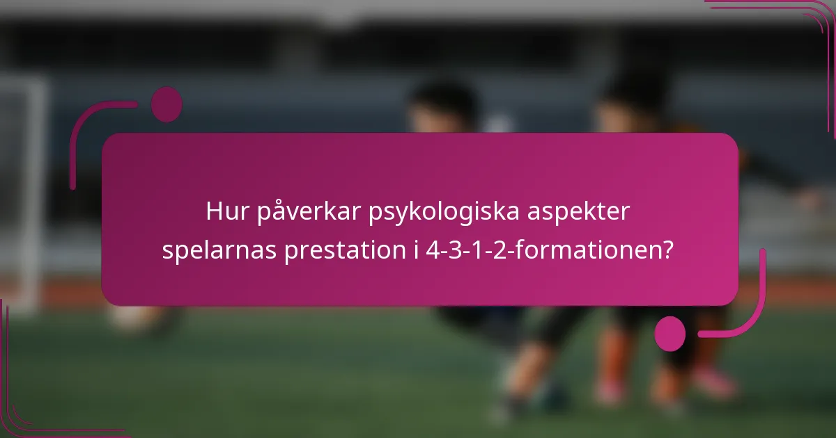 Hur påverkar psykologiska aspekter spelarnas prestation i 4-3-1-2-formationen?