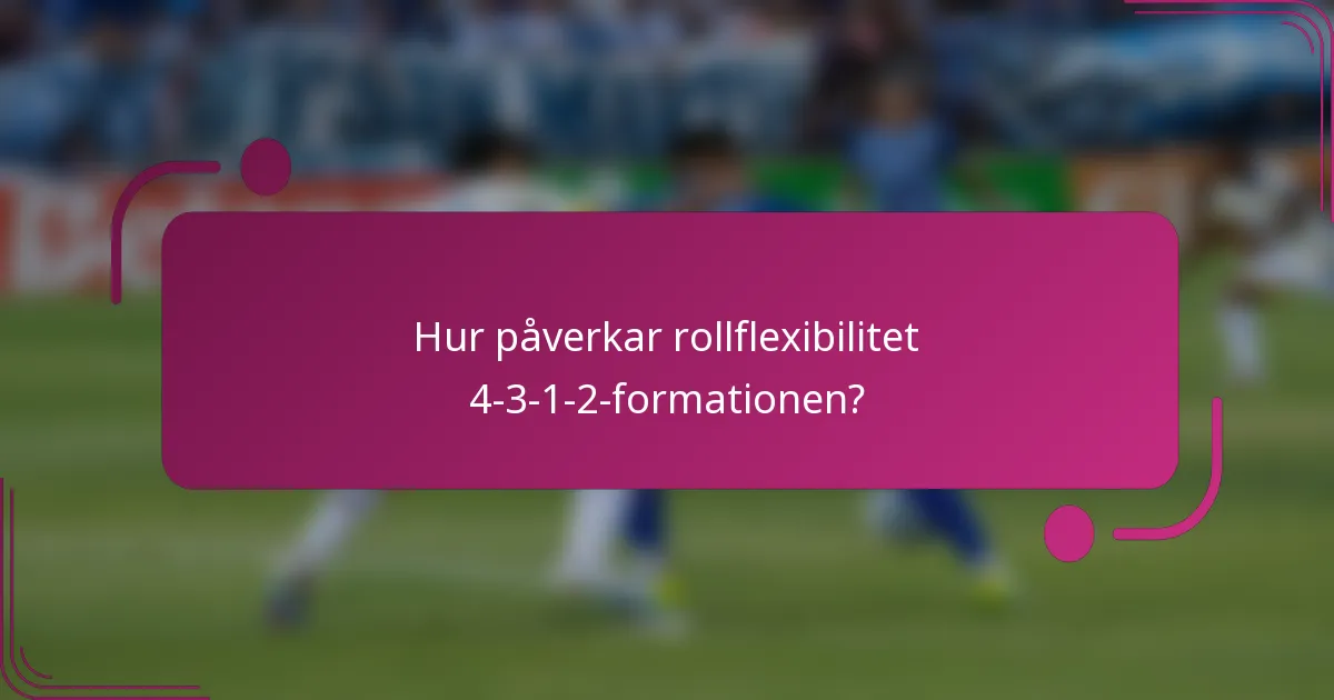 Hur påverkar rollflexibilitet 4-3-1-2-formationen?