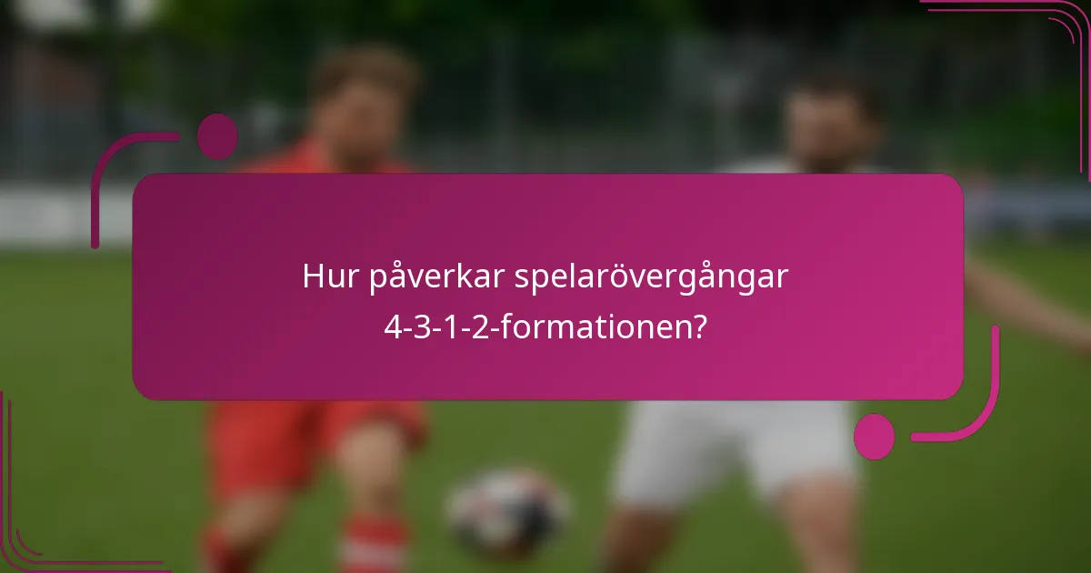 Hur påverkar spelarövergångar 4-3-1-2-formationen?