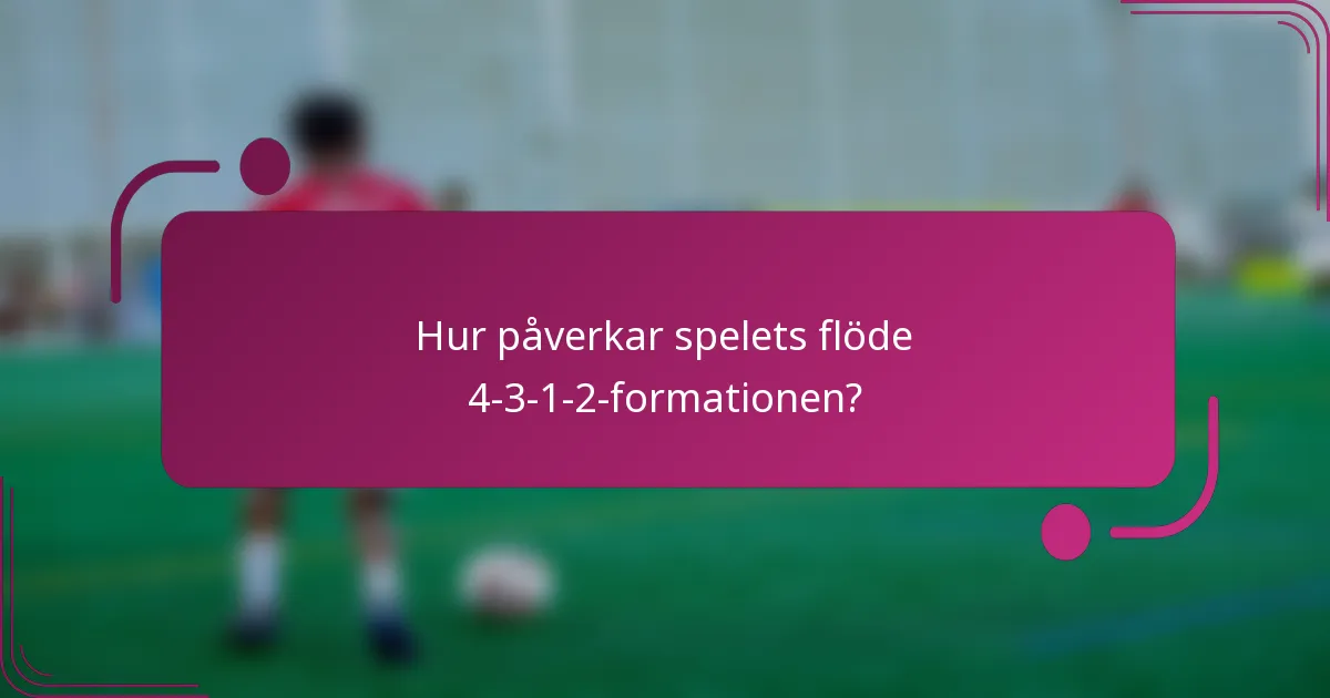 Hur påverkar spelets flöde 4-3-1-2-formationen?