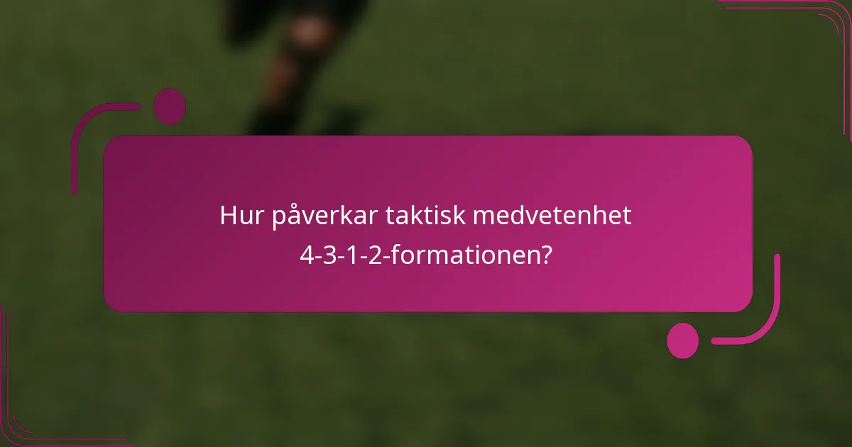 Hur påverkar taktisk medvetenhet 4-3-1-2-formationen?