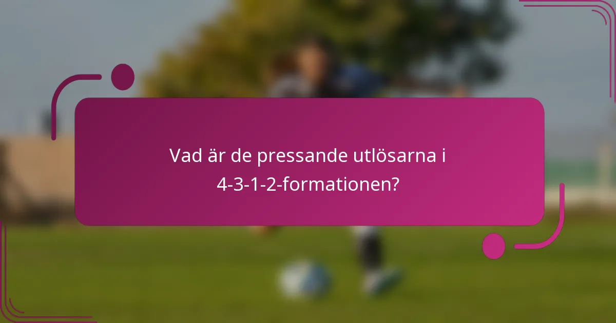 Vad är de pressande utlösarna i 4-3-1-2-formationen?