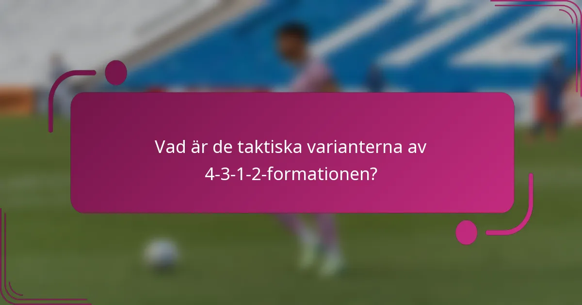 Vad är de taktiska varianterna av 4-3-1-2-formationen?