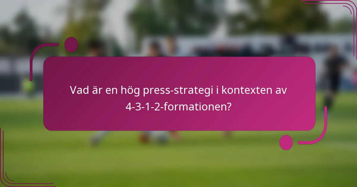 Vad är en hög press-strategi i kontexten av 4-3-1-2-formationen?