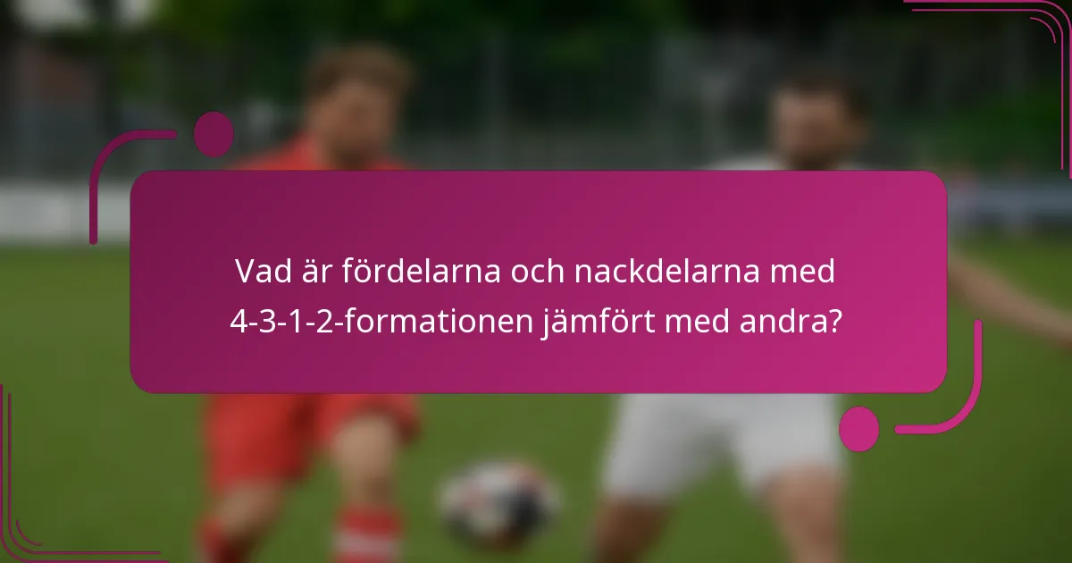 Vad är fördelarna och nackdelarna med 4-3-1-2-formationen jämfört med andra?