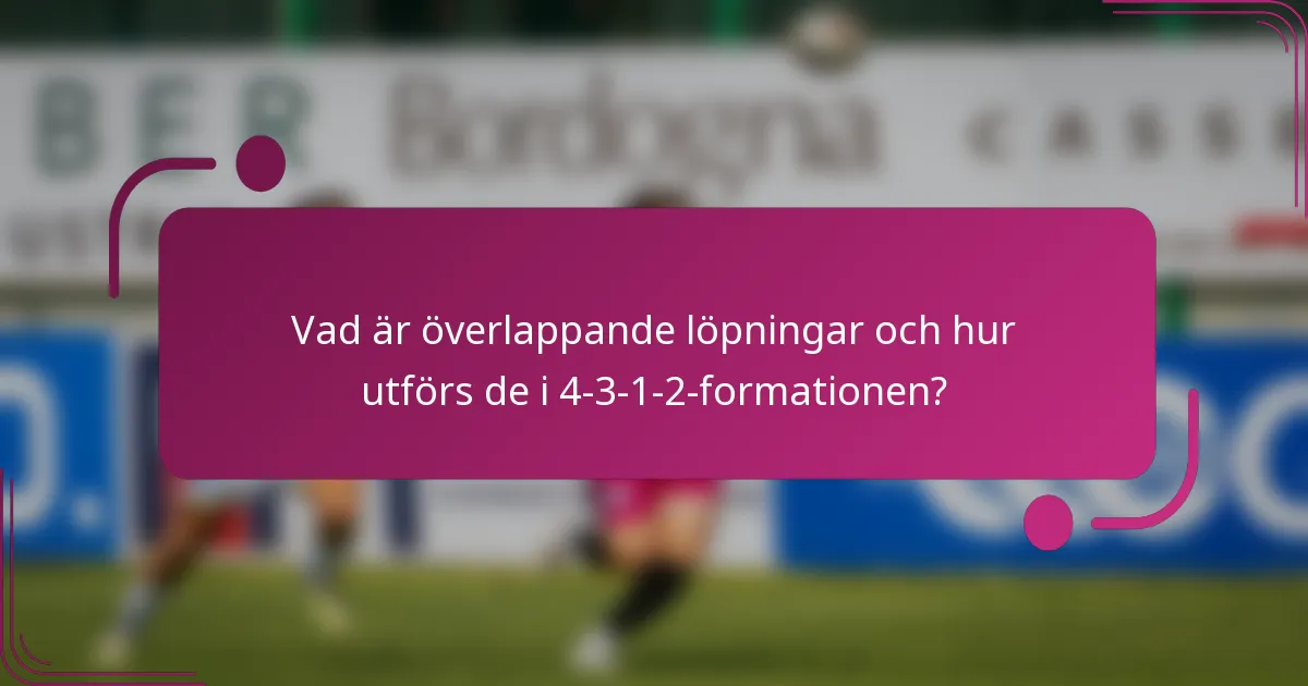 Vad är överlappande löpningar och hur utförs de i 4-3-1-2-formationen?