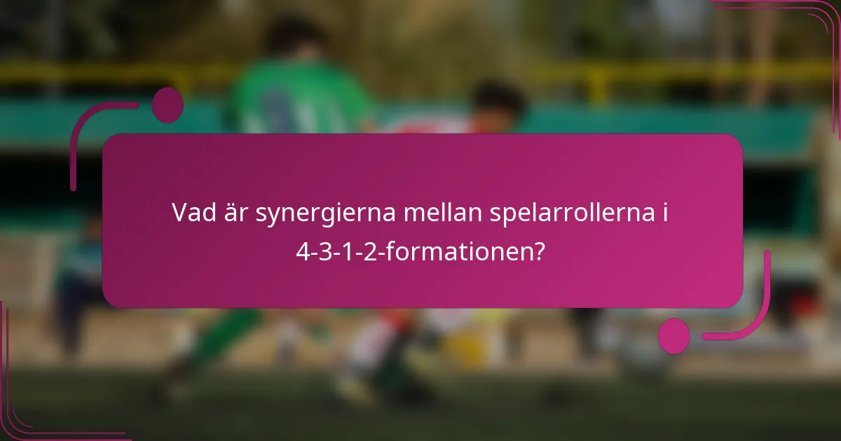 Vad är synergierna mellan spelarrollerna i 4-3-1-2-formationen?