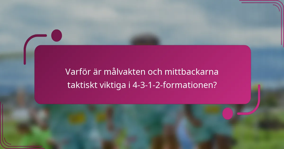 Varför är målvakten och mittbackarna taktiskt viktiga i 4-3-1-2-formationen?