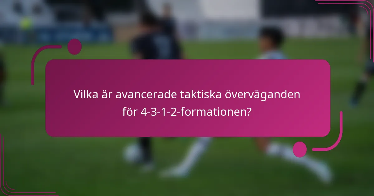 Vilka är avancerade taktiska överväganden för 4-3-1-2-formationen?