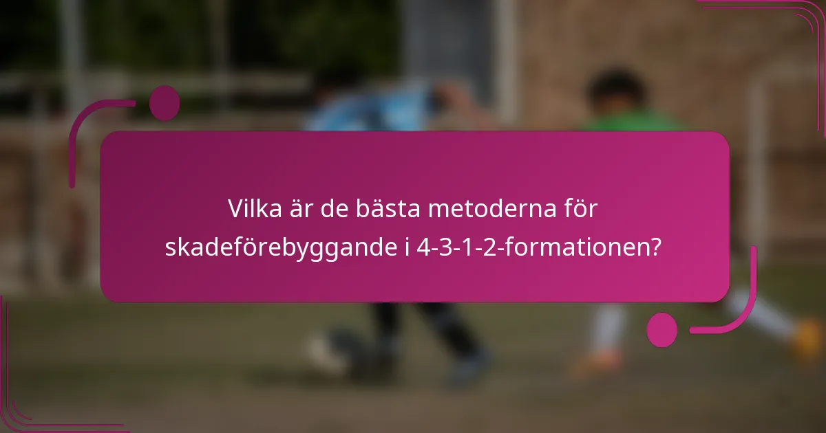 Vilka är de bästa metoderna för skadeförebyggande i 4-3-1-2-formationen?