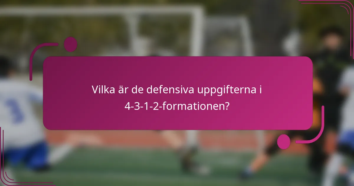 Vilka är de defensiva uppgifterna i 4-3-1-2-formationen?