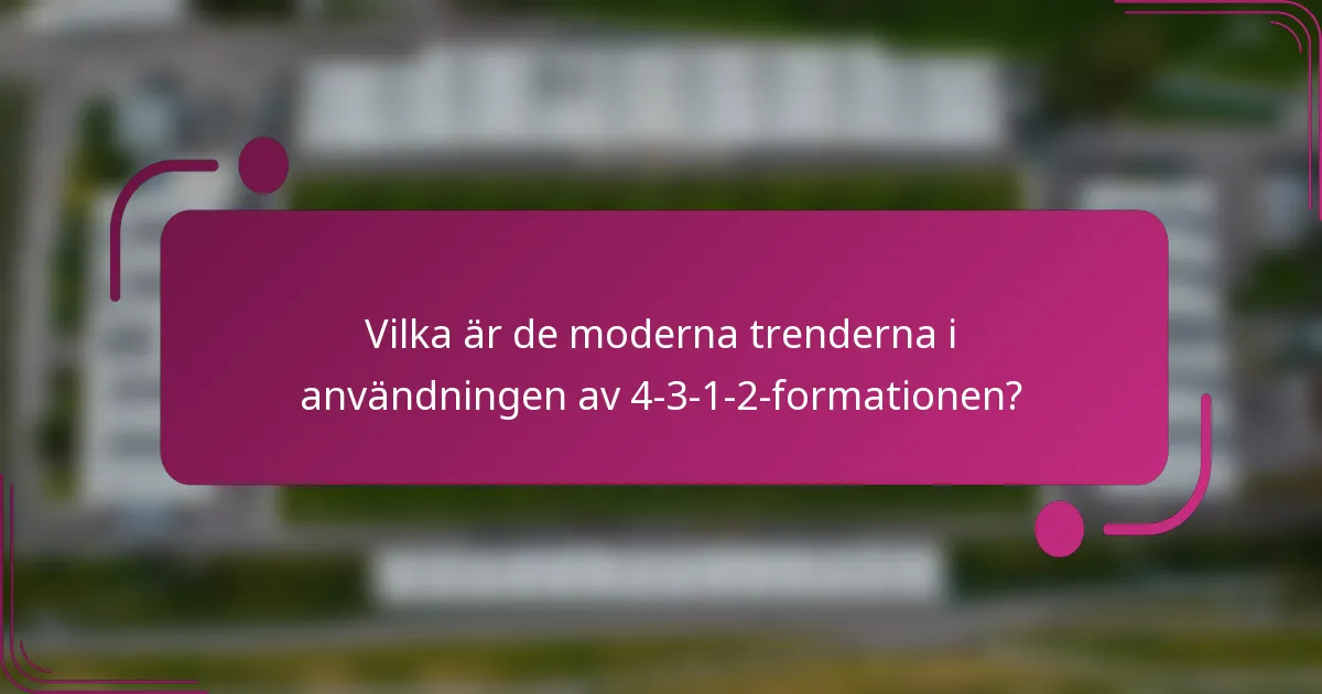 Vilka är de moderna trenderna i användningen av 4-3-1-2-formationen?
