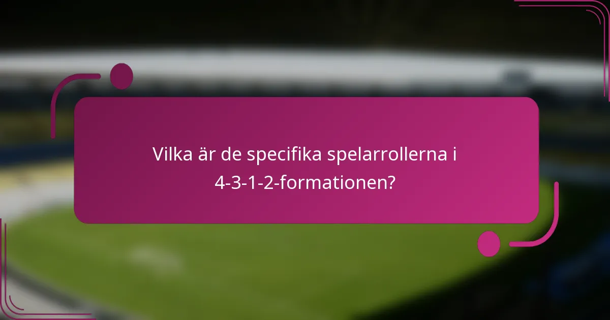 Vilka är de specifika spelarrollerna i 4-3-1-2-formationen?