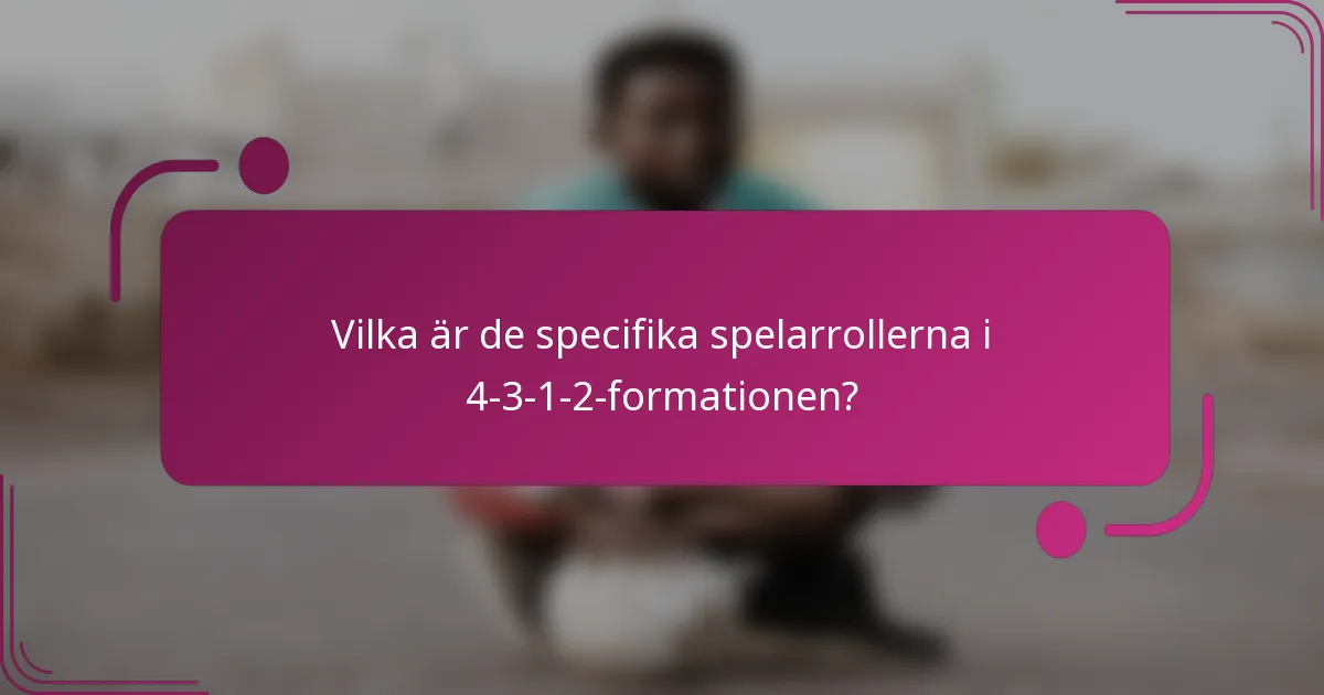 Vilka är de specifika spelarrollerna i 4-3-1-2-formationen?