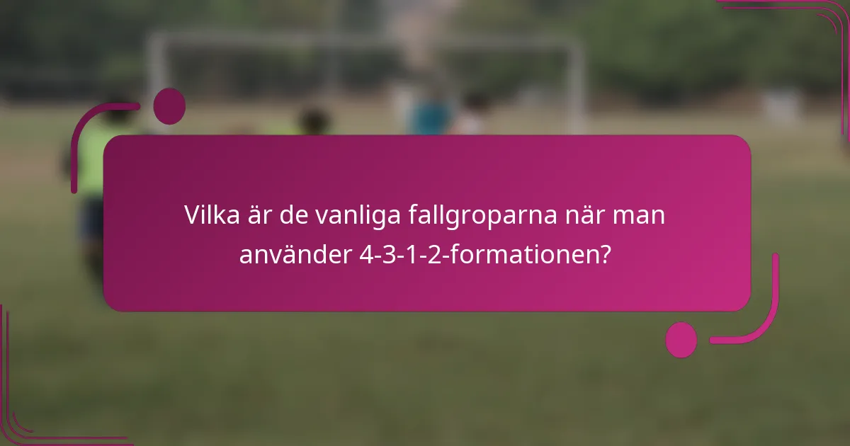 Vilka är de vanliga fallgroparna när man använder 4-3-1-2-formationen?