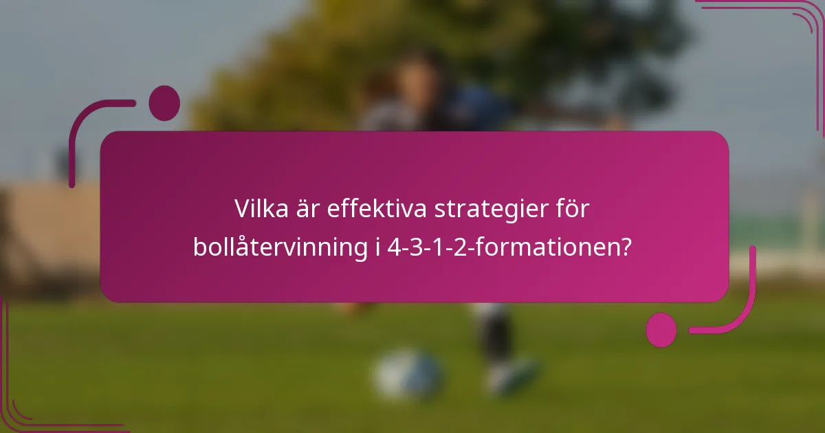 Vilka är effektiva strategier för bollåtervinning i 4-3-1-2-formationen?