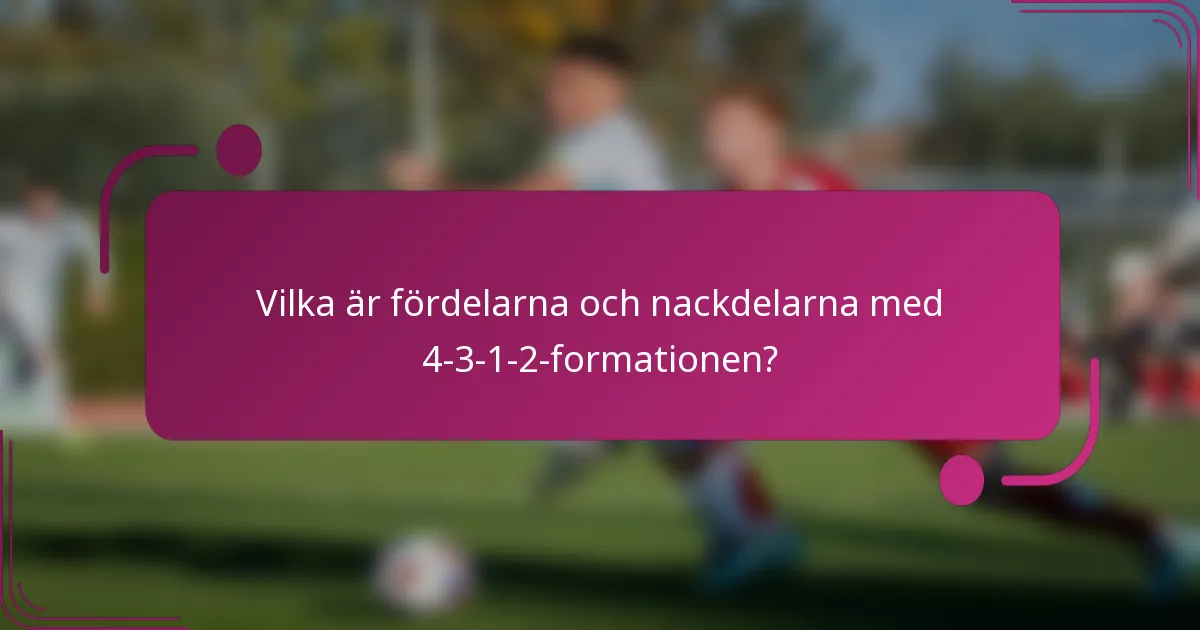 Vilka är fördelarna och nackdelarna med 4-3-1-2-formationen?