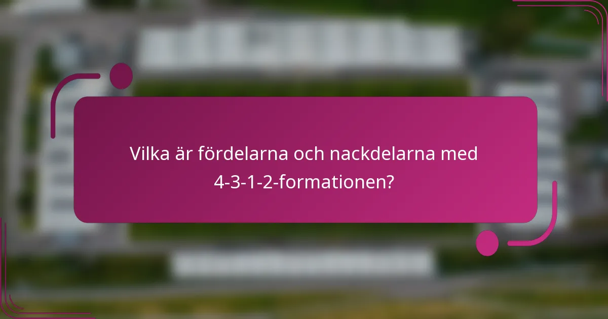 Vilka är fördelarna och nackdelarna med 4-3-1-2-formationen?