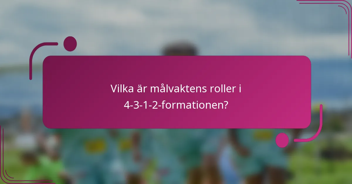 Vilka är målvaktens roller i 4-3-1-2-formationen?