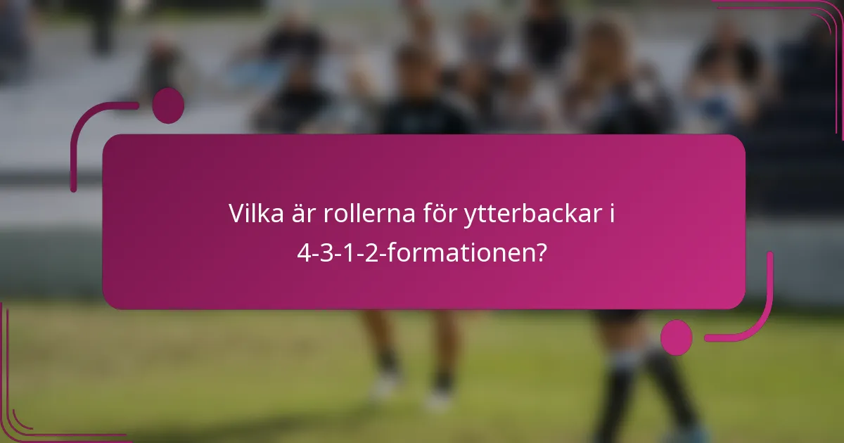 Vilka är rollerna för ytterbackar i 4-3-1-2-formationen?