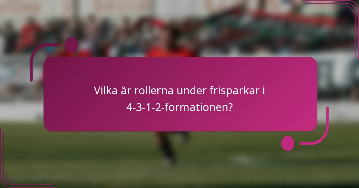 Vilka är rollerna under frisparkar i 4-3-1-2-formationen?