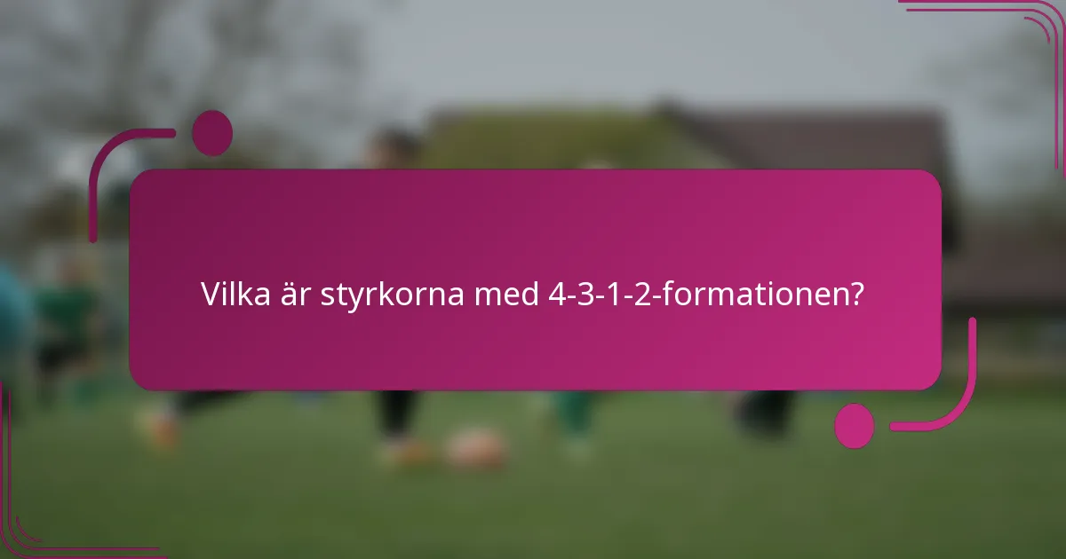 Vilka är styrkorna med 4-3-1-2-formationen?