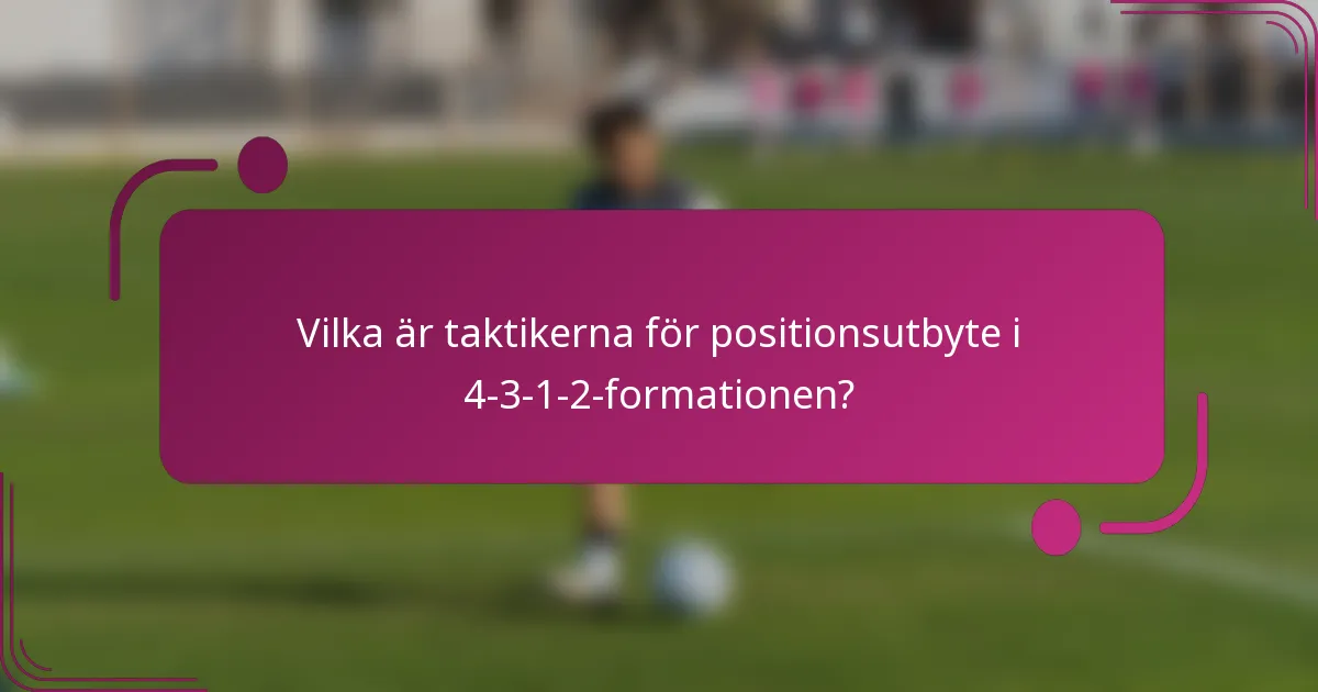 Vilka är taktikerna för positionsutbyte i 4-3-1-2-formationen?