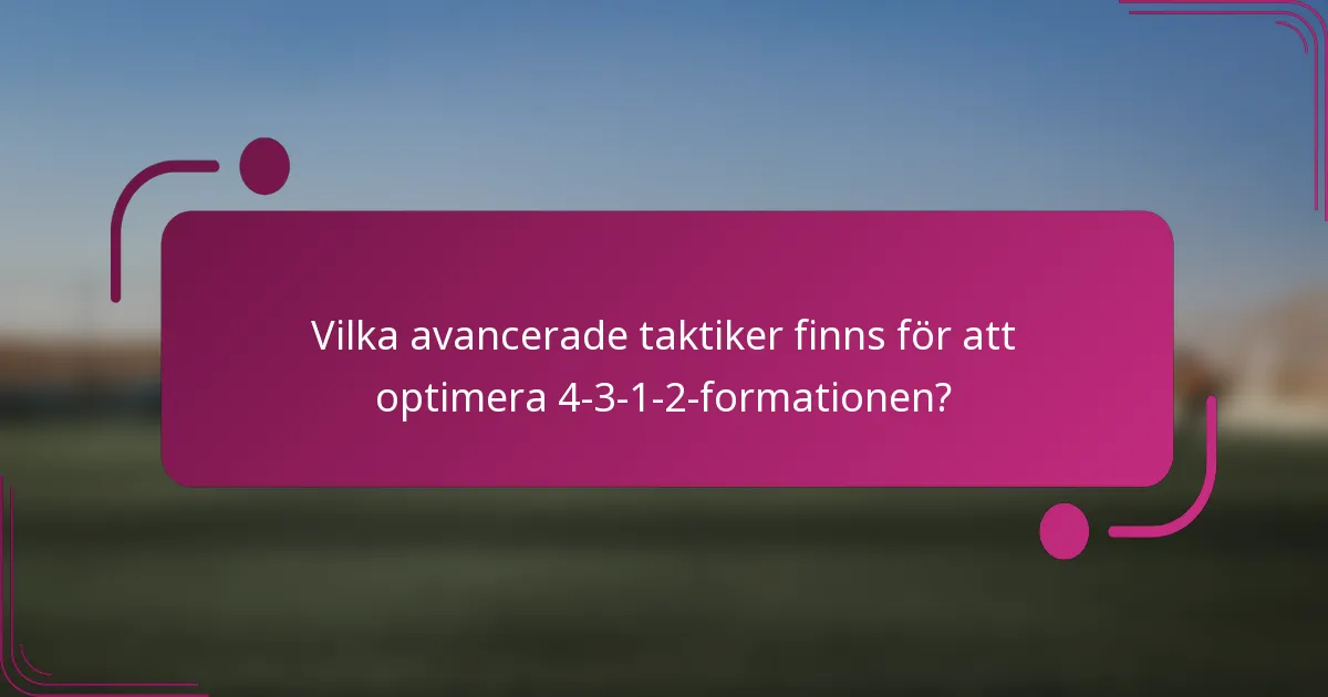 Vilka avancerade taktiker finns för att optimera 4-3-1-2-formationen?