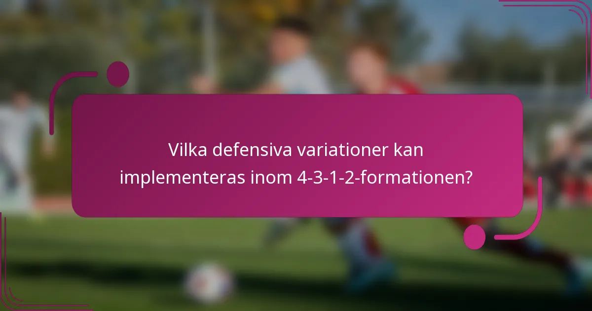 Vilka defensiva variationer kan implementeras inom 4-3-1-2-formationen?