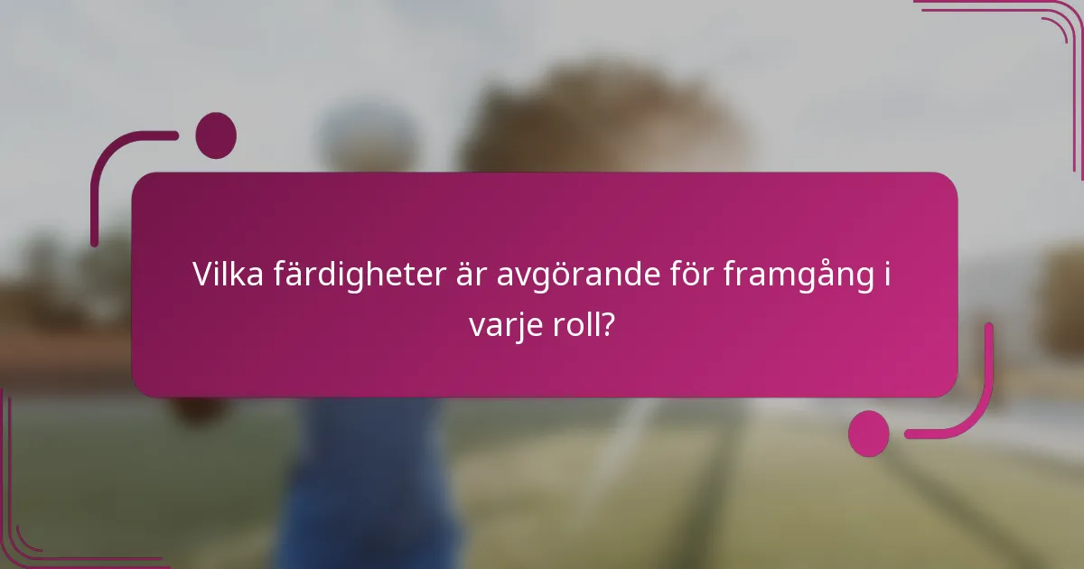 Vilka färdigheter är avgörande för framgång i varje roll?