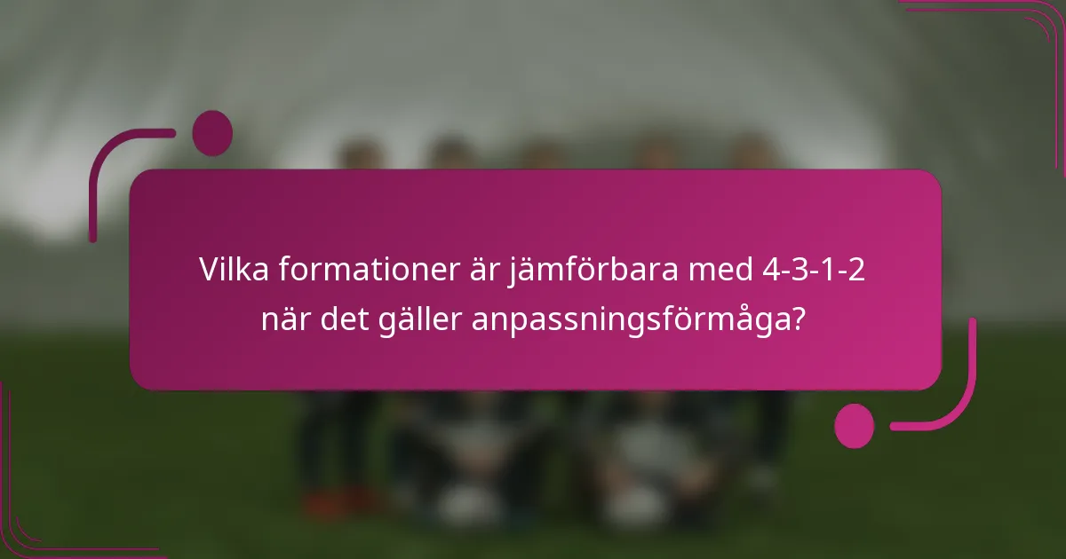Vilka formationer är jämförbara med 4-3-1-2 när det gäller anpassningsförmåga?