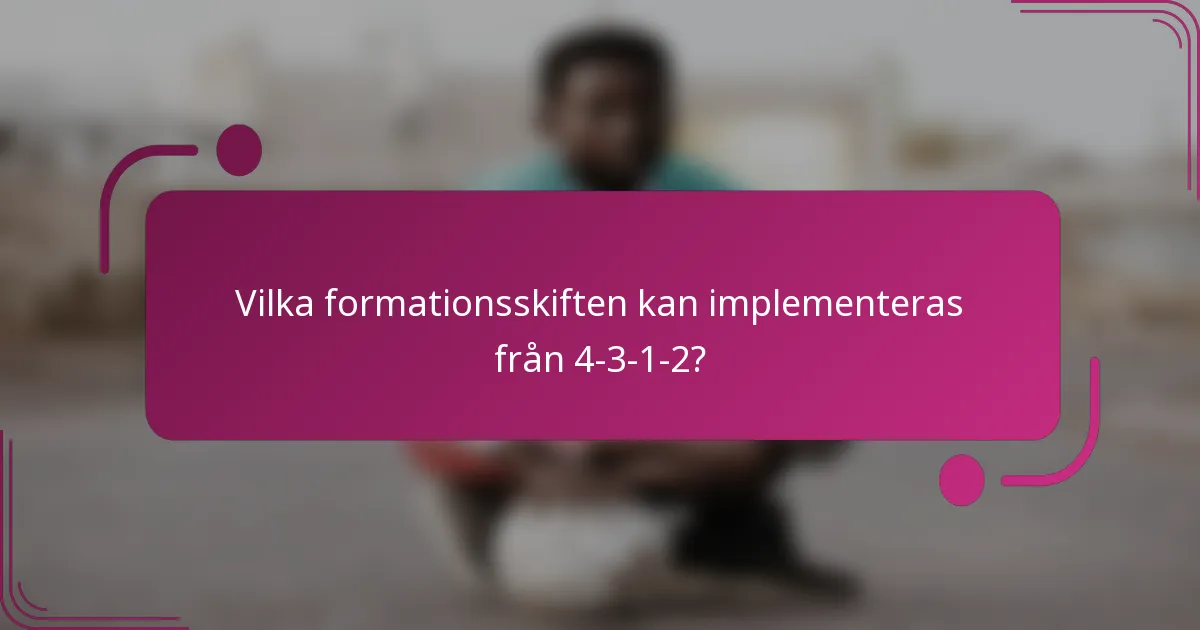 Vilka formationsskiften kan implementeras från 4-3-1-2?