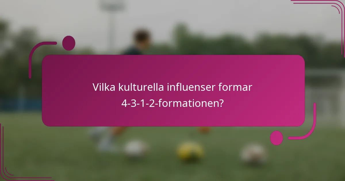 Vilka kulturella influenser formar 4-3-1-2-formationen?