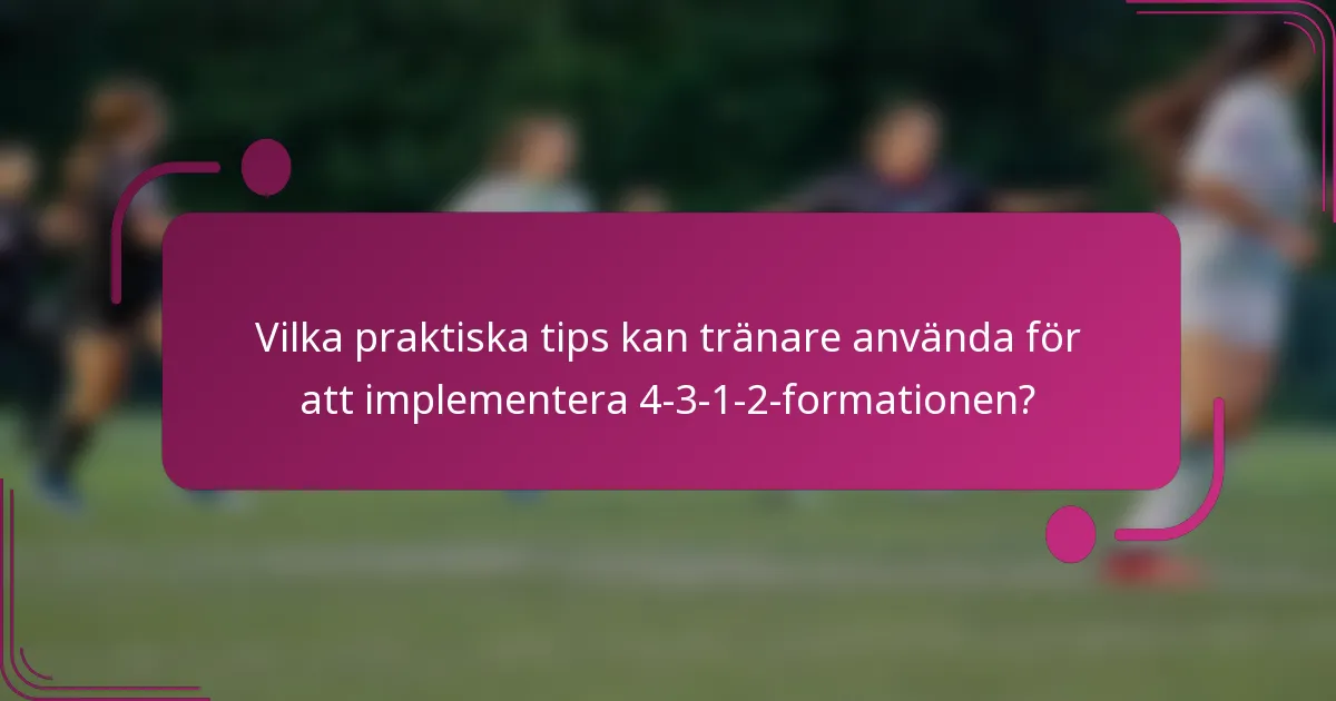 Vilka praktiska tips kan tränare använda för att implementera 4-3-1-2-formationen?