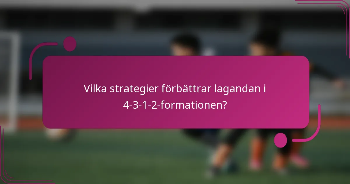 Vilka strategier förbättrar lagandan i 4-3-1-2-formationen?